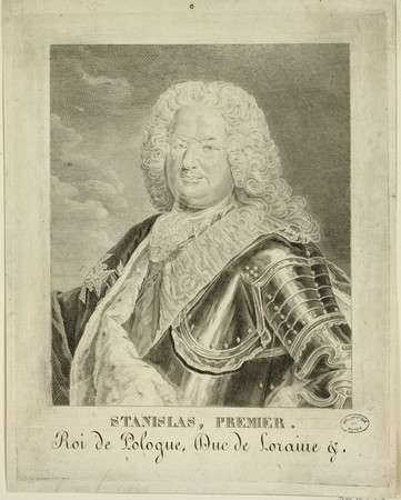 Stanislas, premier. Roi de Pologne, Duc de Lorraine