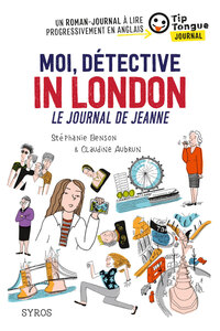 Moi, détective in London - Le journal de Jeanne - collection Tip Tongue - A1 introductif - 8/10 ans