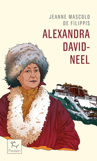 Alexandra David-Neel - Cent ans d'aventure