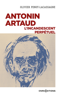 Antonin Artaud, l'incandescent perpétuel