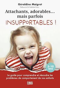 Attachants, adorables... mais parfois insupportables !