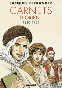 Carnets d'Orient - L'Intégrale - Cycle 1 - 1830-1954