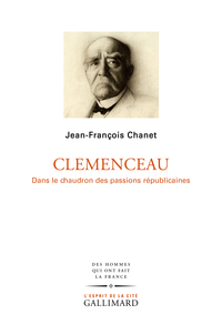 Clemenceau. Dans le chaudron des passions républicaines