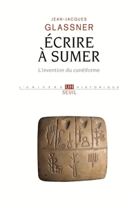 Ecrire à Sumer - L'invention du cunéiforme