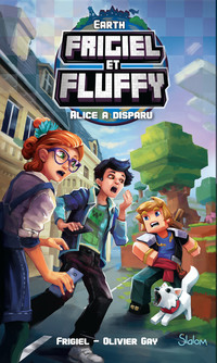 Frigiel et Fluffy, Earth : Alice a disparu - Lecture roman jeunesse aventures Minecraft - Dès 8 ans