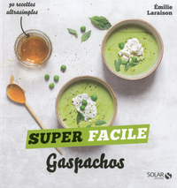 Gaspachos et autres soupes froides - super facile