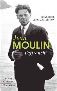 Jean Moulin. L'affranchi