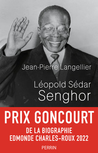 Léopold Sédar Senghor - Prix Goncourt de la biographie 2022 - Prix Guizot de l'Académie française 2022