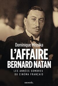 L'Affaire Bernard Natan. Les années sombres du cinéma français