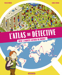 L'Atlas du détective. Mène l'enquête autour du monde