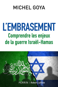 L'Embrasement - Comprendre les enjeux de la guerre Israël-Hamas