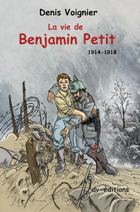 La Vie de Benjamin Petit - 1914-1918
