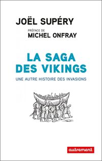 La saga des Vikings. Une autre histoire des invasions