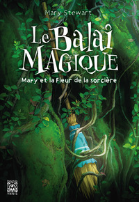 Le Balai magique - Mary et la Fleur de la sorcière
