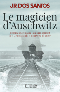 Le magicien d'Auschwitz - Comment celui que l'on surnommait le Grand Nivelli a survécu à l'enfer