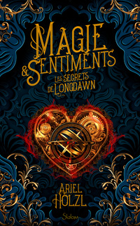 Magie et Sentiments - Les Secrets de Longdawn - Roman ado - Romantasy - Mages