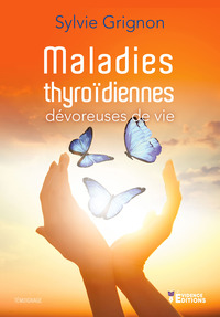 Maladies thyroïdiennes : Dévoreuses de vie