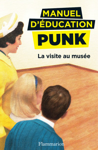 Manuel d'éducation punk (Tome 1) - La visite au musée