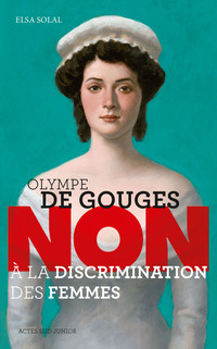 Olympe de Gouges : "Non à la discrimination des femmes"