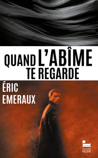 Quand l'abîme te regarde: le premier thriller d'Eric Emeraux, nouveauté 2024