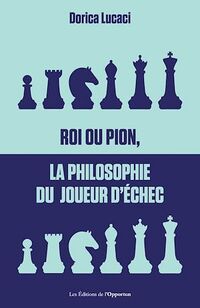 Roi ou pion, la philosophie du joueur d'échec