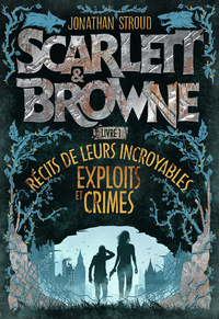 Scarlett et Browne (Livre 1) - Récits de leurs incroyables exploits et crimes