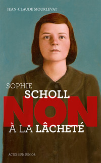 Sophie Scholl : "Non à la lâcheté"